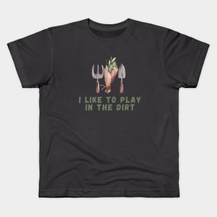 I Like To Play In The Dirt Shirt garden lover tee Kids T-Shirt